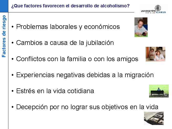 Factores de riesgo ¿Que factores favorecen el desarrollo de alcoholismo? • Problemas laborales y