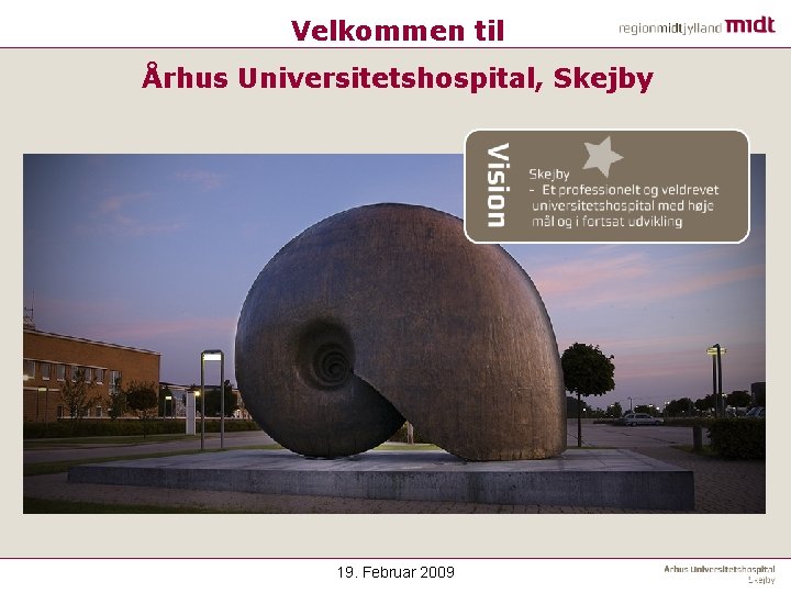 Velkommen til Århus Universitetshospital, Skejby 19. Februar 2009 