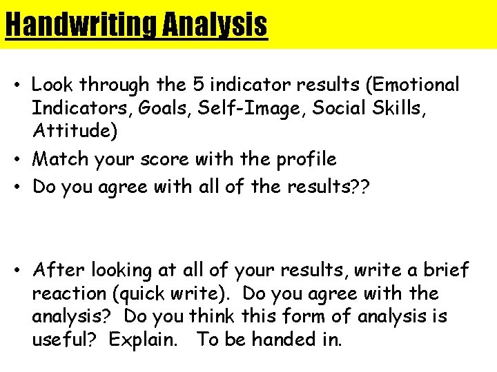 Handwriting Analysis • Look through the 5 indicator results (Emotional Indicators, Goals, Self-Image, Social