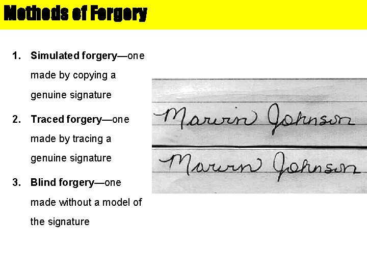 Methods of Forgery 1. Simulated forgery—one made by copying a genuine signature 2. Traced