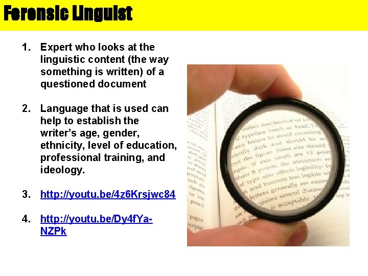 Forensic Linguist 1. Expert who looks at the linguistic content (the way something is