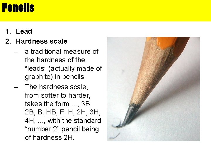 Pencils 1. Lead 2. Hardness scale – a traditional measure of the hardness of