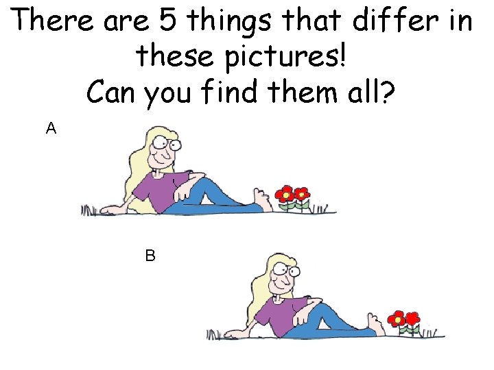 There are 5 things that differ in these pictures! Can you find them all?