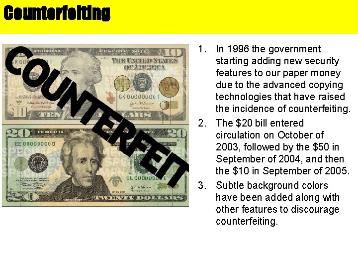 Counterfeiting 1. In 1996 the government starting adding new security features to our paper
