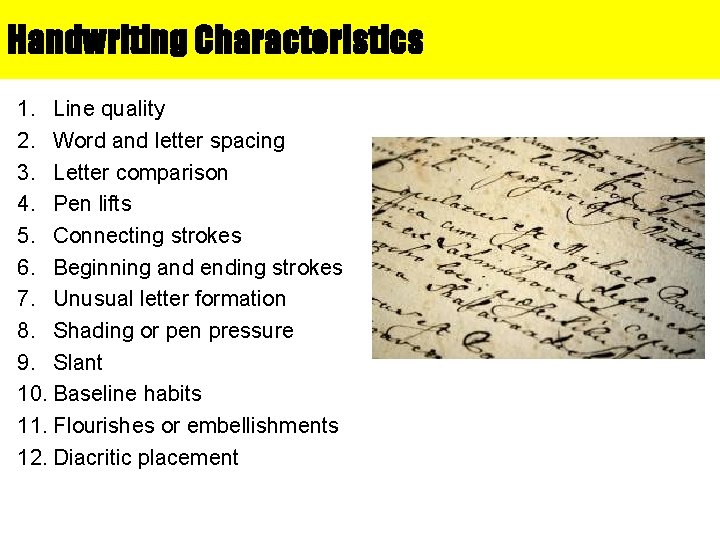 Handwriting Characteristics 1. Line quality 2. Word and letter spacing 3. Letter comparison 4.