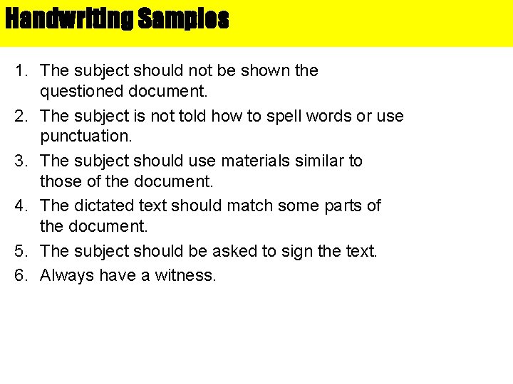 Handwriting Samples 1. The subject should not be shown the questioned document. 2. The