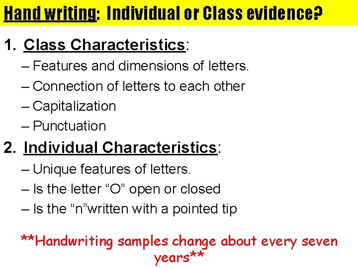 Hand writing: Individual or Class evidence? 1. Class Characteristics: – Features and dimensions of