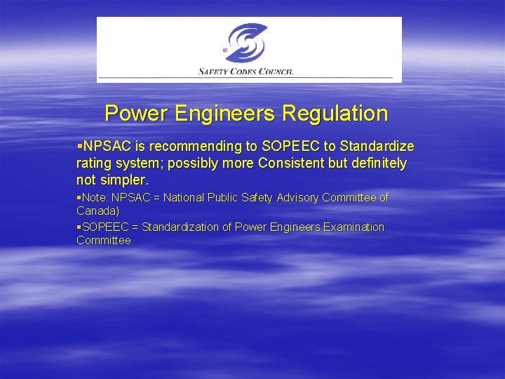 Power Engineers Regulation §NPSAC is recommending to SOPEEC to Standardize rating system; possibly more