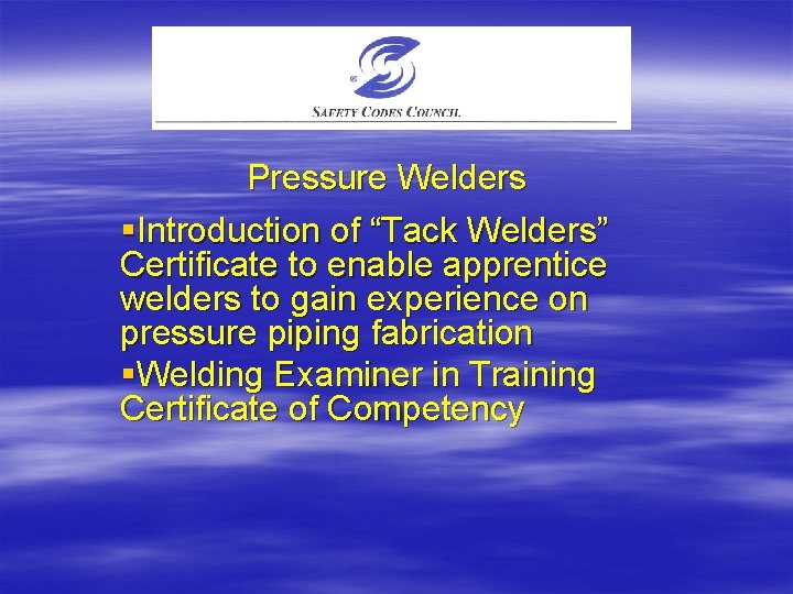 Pressure Welders §Introduction of “Tack Welders” Certificate to enable apprentice welders to gain experience