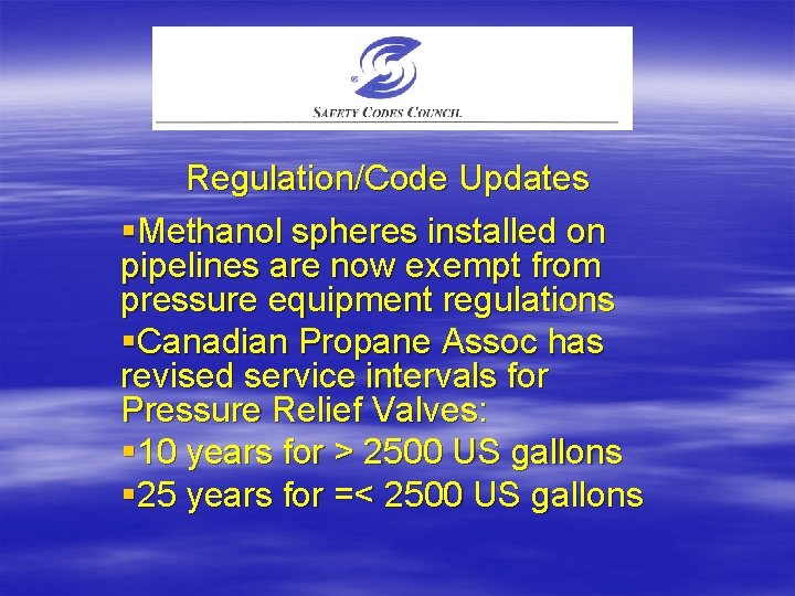 Regulation/Code Updates §Methanol spheres installed on pipelines are now exempt from pressure equipment regulations
