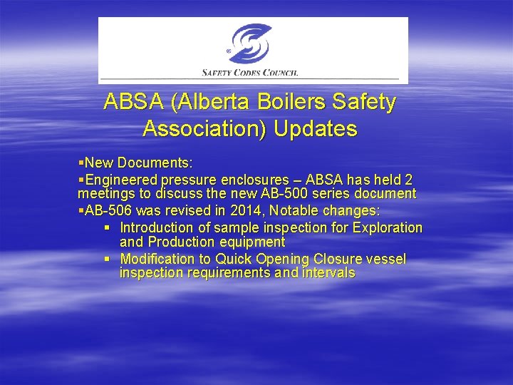 ABSA (Alberta Boilers Safety Association) Updates §New Documents: §Engineered pressure enclosures – ABSA has