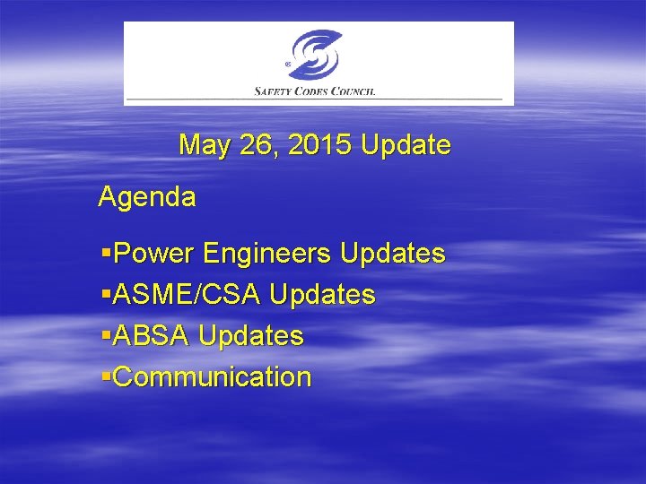 May 26, 2015 Update Agenda §Power Engineers Updates §ASME/CSA Updates §ABSA Updates §Communication 