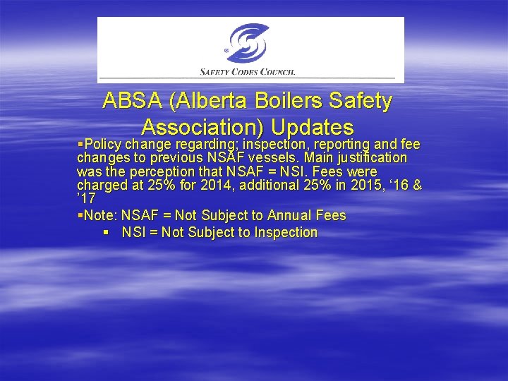 ABSA (Alberta Boilers Safety Association) Updates §Policy change regarding; inspection, reporting and fee changes