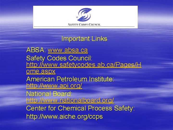 Important Links ABSA: www. absa. ca Safety Codes Council: http: //www. safetycodes. ab. ca/Pages/H