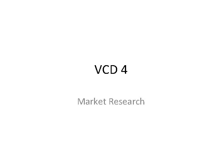 VCD 4 Market Research VCD 4 Market Research