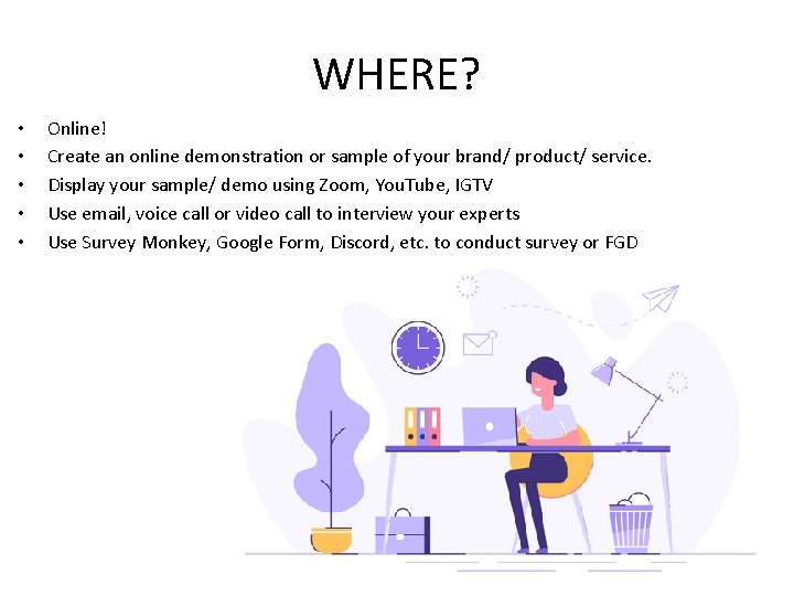 WHERE? • • • Online! Create an online demonstration or sample of your brand/ WHERE? • • • Online! Create an online demonstration or sample of your brand/