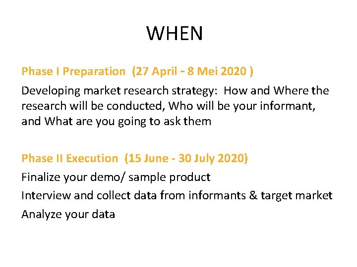 WHEN Phase I Preparation (27 April – 8 Mei 2020 ) Developing market research WHEN Phase I Preparation (27 April – 8 Mei 2020 ) Developing market research