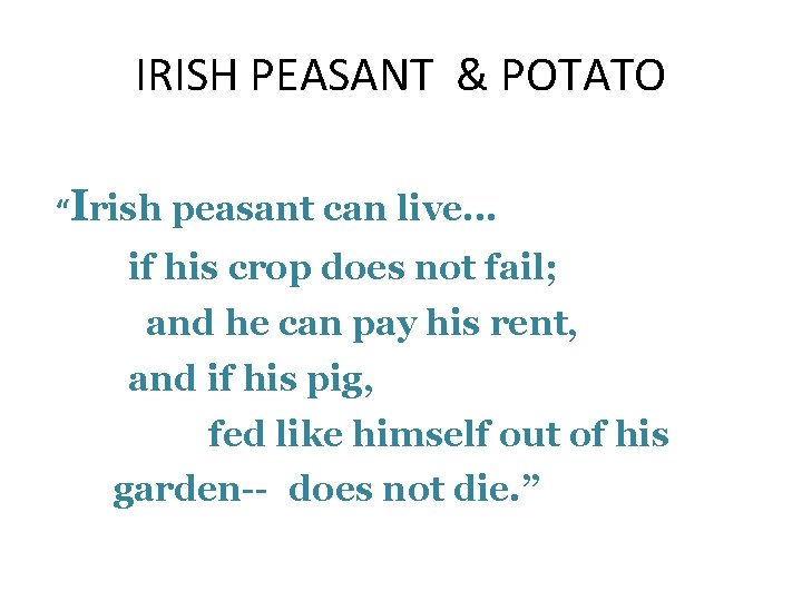 IRISH PEASANT & POTATO “Irish peasant can live. . . if his crop does