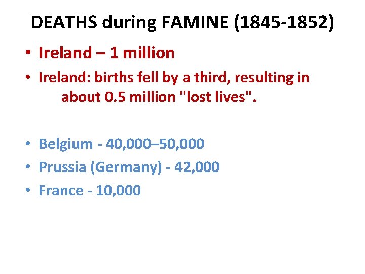DEATHS during FAMINE (1845 -1852) • Ireland – 1 million • Ireland: births fell