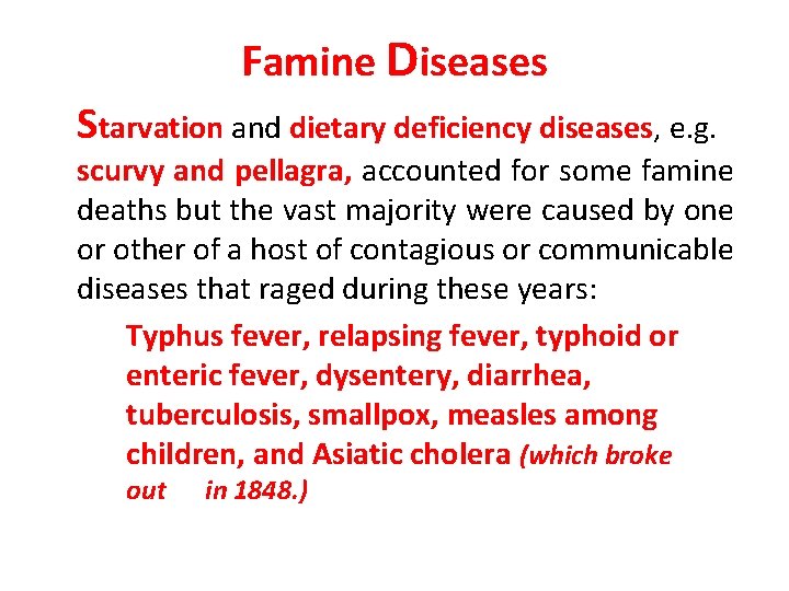 Famine Diseases Starvation and dietary deficiency diseases, e. g. scurvy and pellagra, accounted for