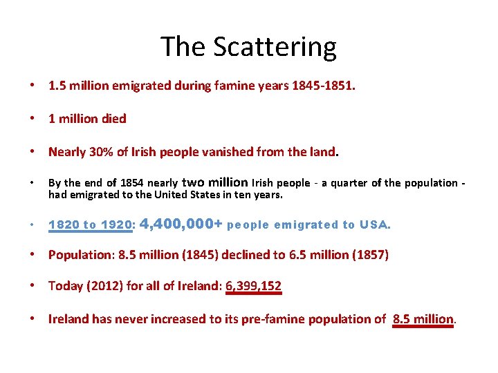 The Scattering • 1. 5 million emigrated during famine years 1845 -1851. • 1