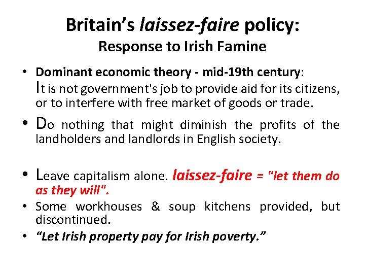 Britain’s laissez-faire policy: Response to Irish Famine • Dominant economic theory - mid-19 th