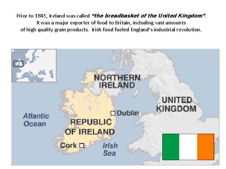 Prior to 1845, Ireland was called “the breadbasket of the United Kingdom”. It was