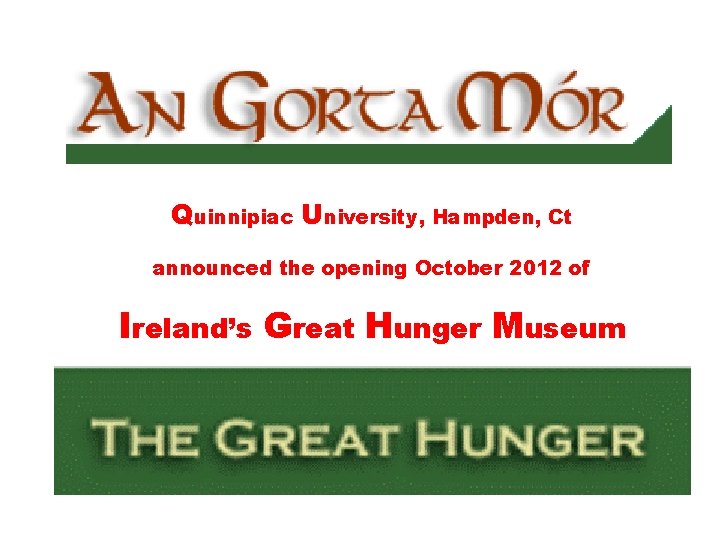 Quinnipiac University, Hampden, Ct announced the opening October 2012 of Ireland’s Great Hunger Museum