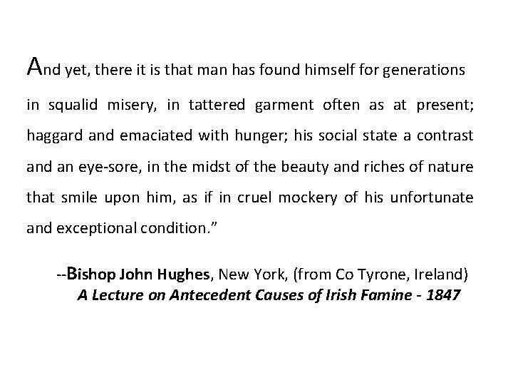 And yet, there it is that man has found himself for generations in squalid