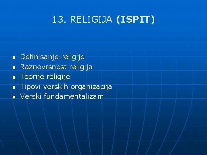 13. RELIGIJA (ISPIT) n n n Definisanje religije Raznovrsnost religija Teorije religije Tipovi verskih 13. RELIGIJA (ISPIT) n n n Definisanje religije Raznovrsnost religija Teorije religije Tipovi verskih