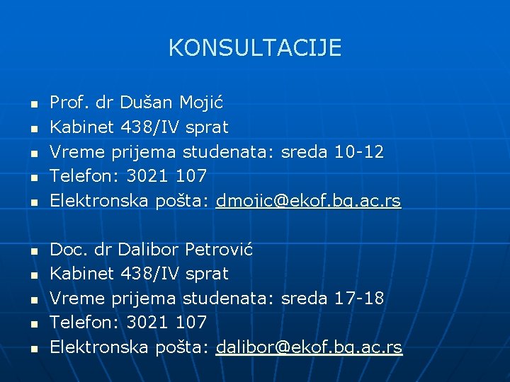 KONSULTACIJE n n n n n Prof. dr Dušan Mojić Kabinet 438/IV sprat Vreme KONSULTACIJE n n n n n Prof. dr Dušan Mojić Kabinet 438/IV sprat Vreme
