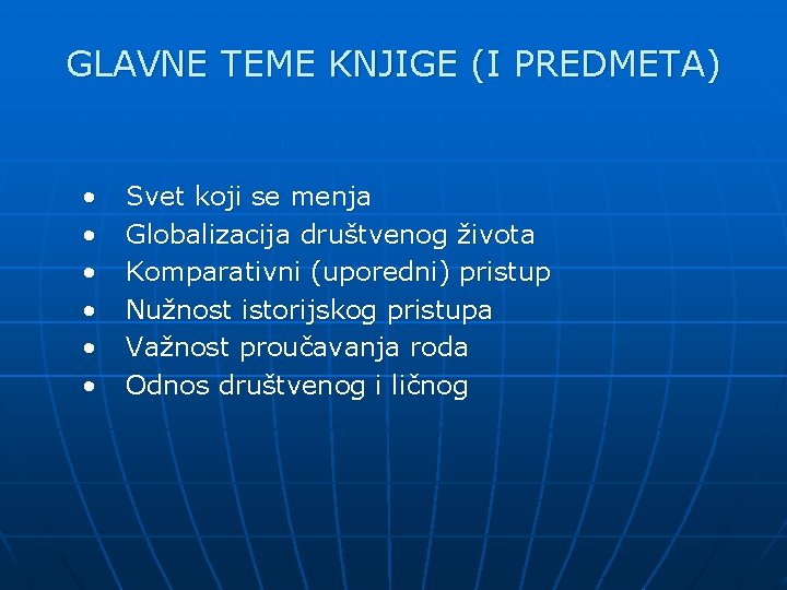 GLAVNE TEME KNJIGE (I PREDMETA) • • • Svet koji se menja Globalizacija društvenog GLAVNE TEME KNJIGE (I PREDMETA) • • • Svet koji se menja Globalizacija društvenog