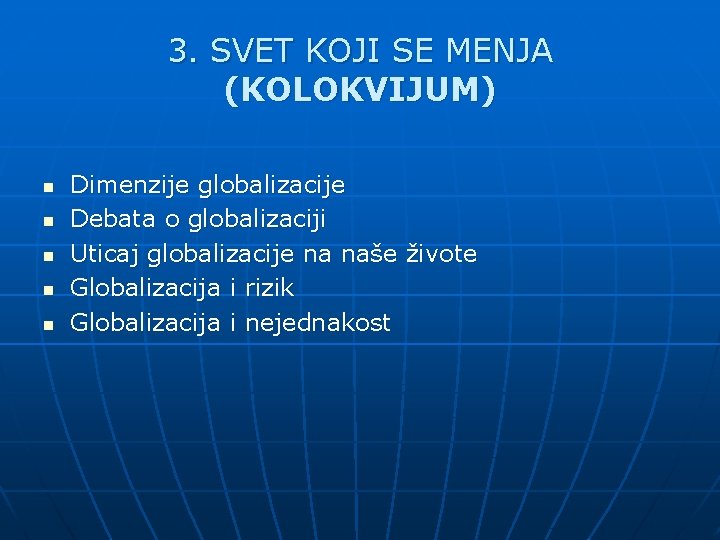 3. SVET KOJI SE MENJA (KOLOKVIJUM) n n n Dimenzije globalizacije Debata o globalizaciji 3. SVET KOJI SE MENJA (KOLOKVIJUM) n n n Dimenzije globalizacije Debata o globalizaciji