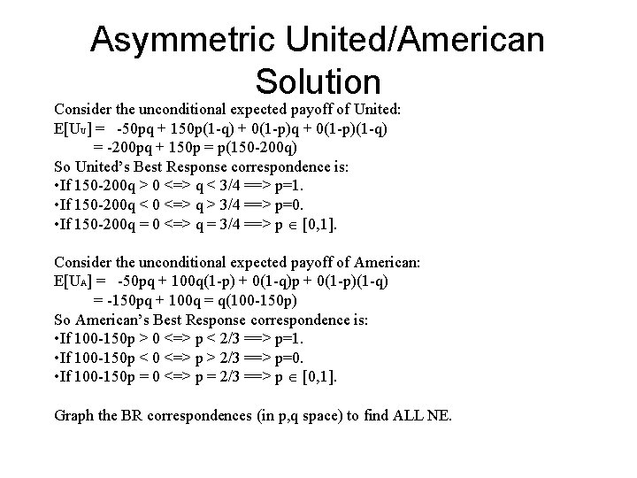 Asymmetric United/American Solution Consider the unconditional expected payoff of United: E[UU] = -50 pq