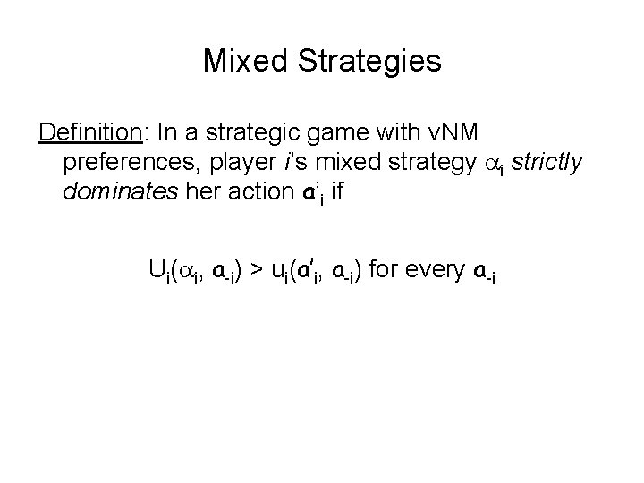 Mixed Strategies Definition: In a strategic game with v. NM preferences, player i’s mixed