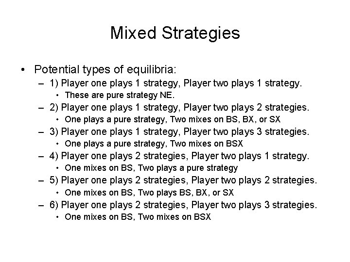 Mixed Strategies • Potential types of equilibria: – 1) Player one plays 1 strategy,