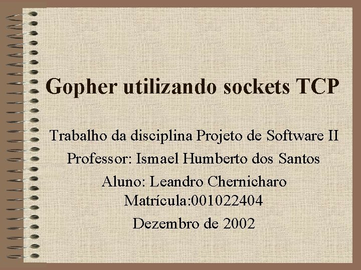 Gopher utilizando sockets TCP Trabalho da disciplina Projeto de Software II Professor: Ismael Humberto