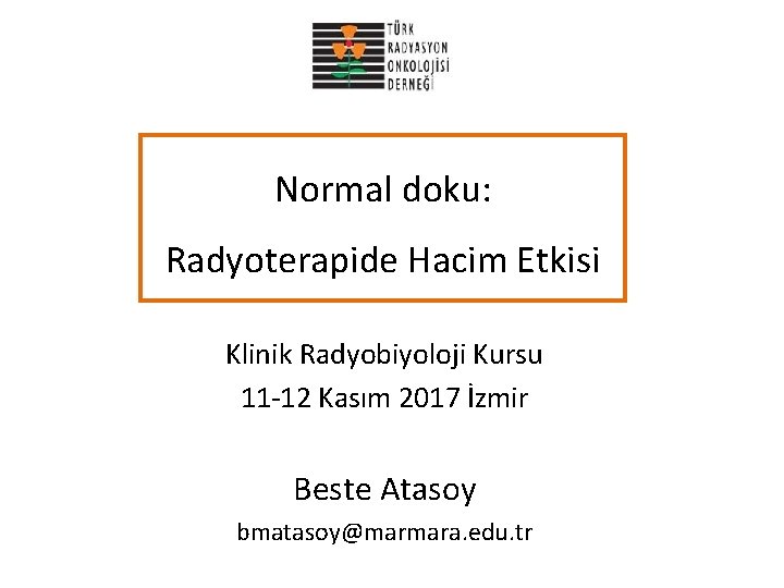 Normal doku: Radyoterapide Hacim Etkisi Klinik Radyobiyoloji Kursu 11 -12 Kasım 2017 İzmir Beste