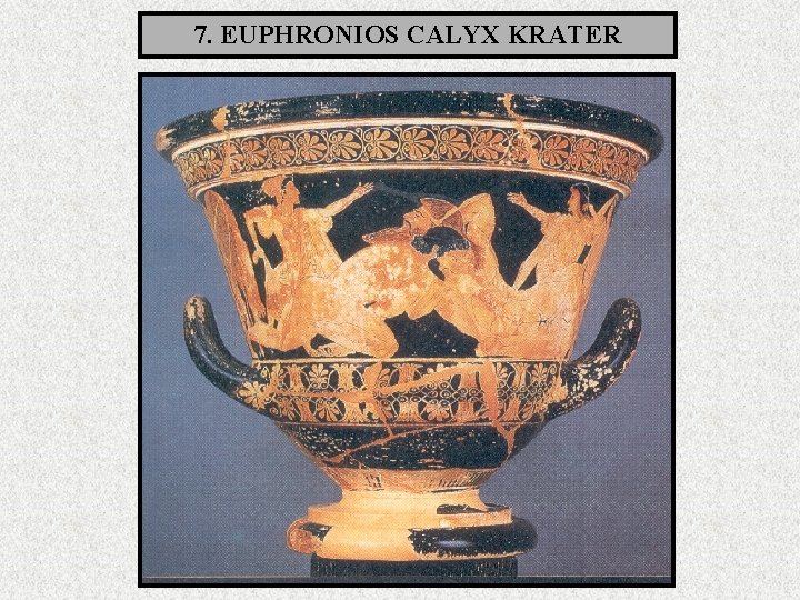 7. EUPHRONIOS CALYX KRATER 