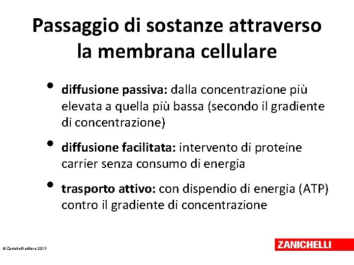 Passaggio di sostanze attraverso la membrana cellulare • • • © Zanichelli editore 2013 Passaggio di sostanze attraverso la membrana cellulare • • • © Zanichelli editore 2013