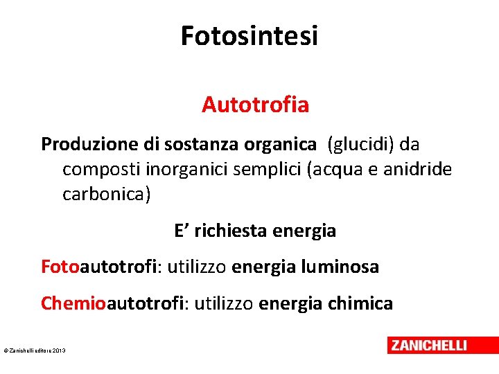 Fotosintesi Autotrofia Produzione di sostanza organica (glucidi) da composti inorganici semplici (acqua e anidride Fotosintesi Autotrofia Produzione di sostanza organica (glucidi) da composti inorganici semplici (acqua e anidride