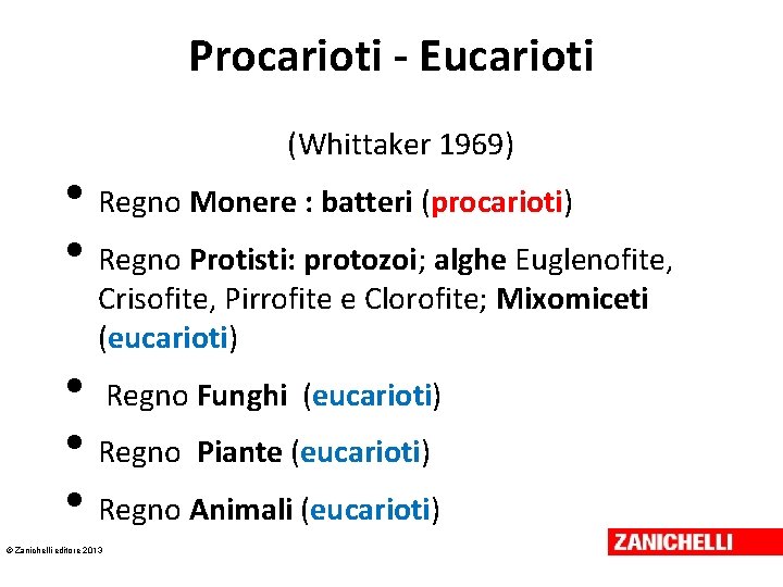 Procarioti - Eucarioti (Whittaker 1969) • Regno Monere : batteri (procarioti) • Regno Protisti: Procarioti - Eucarioti (Whittaker 1969) • Regno Monere : batteri (procarioti) • Regno Protisti: