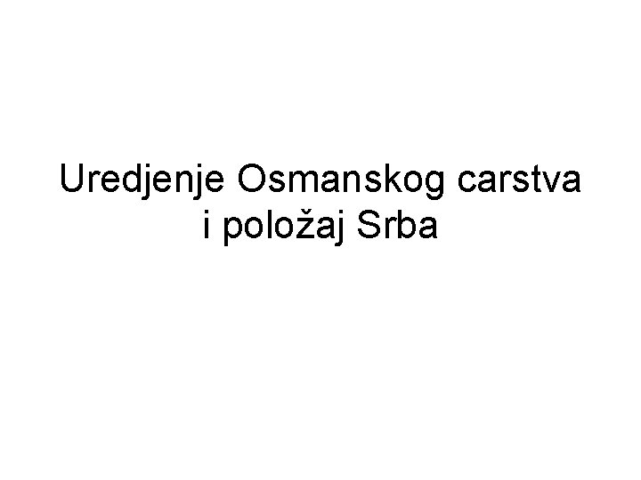 Uredjenje Osmanskog carstva i položaj Srba 