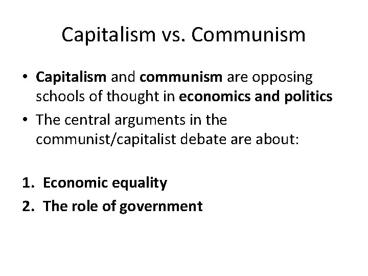 Capitalism vs. Communism • Capitalism and communism are opposing schools of thought in economics