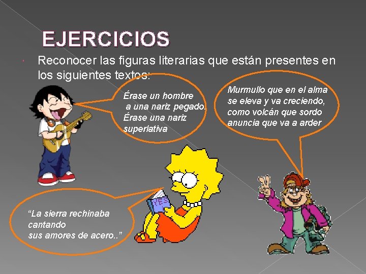 EJERCICIOS Reconocer las figuras literarias que están presentes en los siguientes textos: Érase un EJERCICIOS Reconocer las figuras literarias que están presentes en los siguientes textos: Érase un