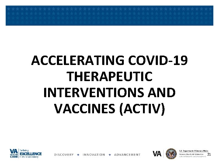 ACCELERATING COVID-19 THERAPEUTIC INTERVENTIONS AND VACCINES (ACTIV) 21 