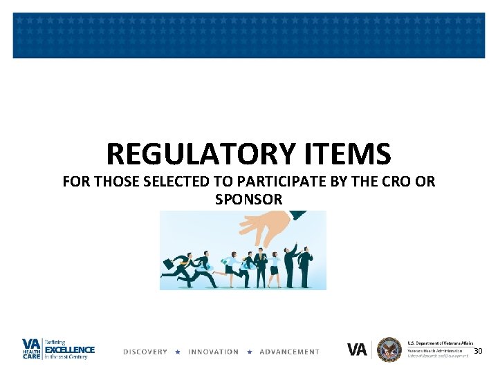 REGULATORY ITEMS FOR THOSE SELECTED TO PARTICIPATE BY THE CRO OR SPONSOR 30 
