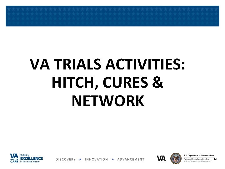 VA TRIALS ACTIVITIES: HITCH, CURES & NETWORK 41 