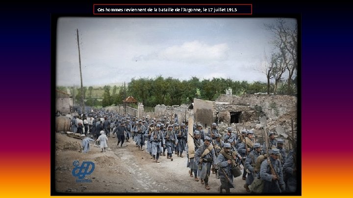Ces hommes reviennent de la bataille de l'Argonne, le 17 juillet 1915 