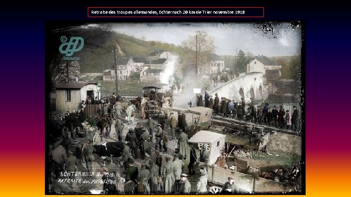 Retraite des troupes allemandes, Echternach 20 km de Trier novembre 1918 